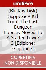 (Blu-Ray Disk) Suppose A Kid From The Last Dungeon Boonies Moved To A Starter Town? 3 [Edizione: Giappone] brd