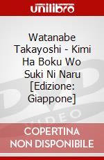 Watanabe Takayoshi - Kimi Ha Boku Wo Suki Ni Naru [Edizione: Giappone] dvd