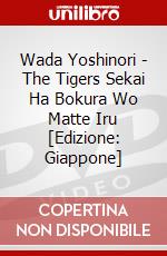Wada Yoshinori - The Tigers Sekai Ha Bokura Wo Matte Iru [Edizione: Giappone] dvd