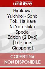 Hirakawa Yuichiro - Sono Toki Ha Kare Ni Yoroshiku Special Edition (2 Dvd) [Edizione: Giappone] dvd