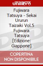 Fujiwara Tatsuya - Sekai Ururun Taizaiki Vol.5 Fujiwara Tatsuya [Edizione: Giappone] dvd