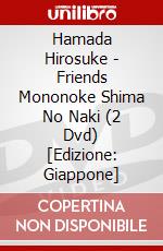 Hamada Hirosuke - Friends Mononoke Shima No Naki (2 Dvd) [Edizione: Giappone] dvd