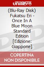 (Blu-Ray Disk) Fukatsu Eri - Once In A Blue Moon Standard Edition [Edizione: Giappone] brd
