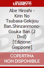 Abe Hiroshi - Kirin No Tsubasa-Gekijou Ban.Shinzanmono- Gouka Ban (2 Dvd) [Edizione: Giappone] dvd