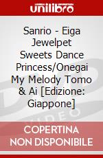 Sanrio - Eiga Jewelpet Sweets Dance Princess/Onegai My Melody Tomo & Ai [Edizione: Giappone] dvd