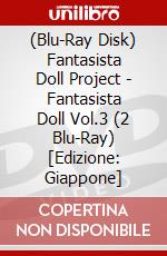 (Blu-Ray Disk) Fantasista Doll Project - Fantasista Doll Vol.3 (2 Blu-Ray) [Edizione: Giappone] brd