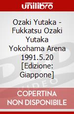 Ozaki Yutaka - Fukkatsu Ozaki Yutaka Yokohama Arena 1991.5.20 [Edizione: Giappone] dvd