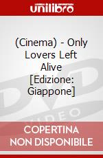 (Cinema) - Only Lovers Left Alive [Edizione: Giappone] dvd