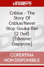 Cnblue - The Story Of Cnblue/Never Stop Gouka Ban (2 Dvd) [Edizione: Giappone] dvd