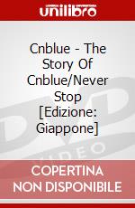 Cnblue - The Story Of Cnblue/Never Stop [Edizione: Giappone] dvd