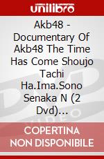 Akb48 - Documentary Of Akb48 The Time Has Come Shoujo Tachi Ha.Ima.Sono Senaka N (2 Dvd) [Edizione: Giappone] dvd