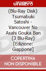 (Blu-Ray Disk) Tsumabuki Satoshi - Vancouver No Asahi Gouka Ban (3 Blu-Ray) [Edizione: Giappone] brd