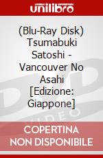(Blu-Ray Disk) Tsumabuki Satoshi - Vancouver No Asahi [Edizione: Giappone] brd
