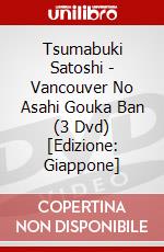 Tsumabuki Satoshi - Vancouver No Asahi Gouka Ban (3 Dvd) [Edizione: Giappone] dvd