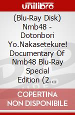 (Blu-Ray Disk) Nmb48 - Dotonbori Yo.Nakasetekure! Documentary Of Nmb48 Blu-Ray Special Edition (2 Blu-Ray) [Edizione: Giappone] brd