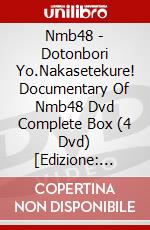 Nmb48 - Dotonbori Yo.Nakasetekure! Documentary Of Nmb48 Dvd Complete Box (4 Dvd) [Edizione: Giappone] dvd
