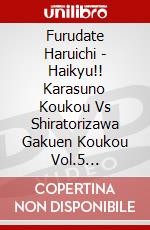 Furudate Haruichi - Haikyu!! Karasuno Koukou Vs Shiratorizawa Gakuen Koukou Vol.5 [Edizione: Giappone] dvd