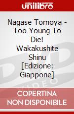 Nagase Tomoya - Too Young To Die! Wakakushite Shinu [Edizione: Giappone] dvd