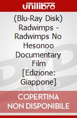 (Blu-Ray Disk) Radwimps - Radwimps No Hesonoo Documentary Film [Edizione: Giappone] brd