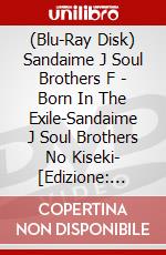 (Blu-Ray Disk) Sandaime J Soul Brothers F - Born In The Exile-Sandaime J Soul Brothers No Kiseki- [Edizione: Giappone] brd