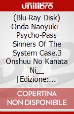 (Blu-Ray Disk) Onda Naoyuki - Psycho-Pass Sinners Of The System Case.3 Onshuu No Kanata Ni__ [Edizione: Giappone] brd