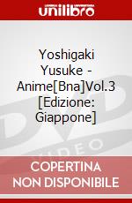 Yoshigaki Yusuke - Anime[Bna]Vol.3 [Edizione: Giappone] dvd