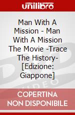 Man With A Mission - Man With A Mission The Movie -Trace The History- [Edizione: Giappone] dvd
