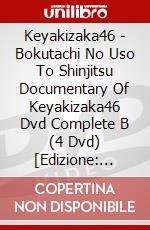 Keyakizaka46 - Bokutachi No Uso To Shinjitsu Documentary Of Keyakizaka46 Dvd Complete B (4 Dvd) [Edizione: Giappone] dvd