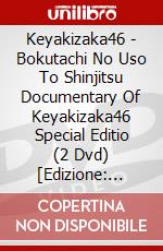 Keyakizaka46 - Bokutachi No Uso To Shinjitsu Documentary Of Keyakizaka46 Special Editio (2 Dvd) [Edizione: Giappone] dvd