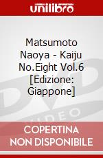 Matsumoto Naoya - Kaiju No.Eight Vol.6 [Edizione: Giappone] dvd