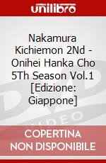 Nakamura Kichiemon 2Nd - Onihei Hanka Cho 5Th Season Vol.1 [Edizione: Giappone] dvd
