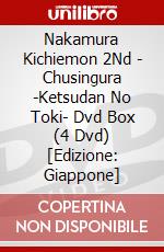 Nakamura Kichiemon 2Nd - Chusingura -Ketsudan No Toki- Dvd Box (4 Dvd) [Edizione: Giappone] dvd