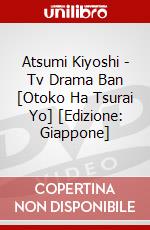 Atsumi Kiyoshi - Tv Drama Ban [Otoko Ha Tsurai Yo] [Edizione: Giappone] dvd