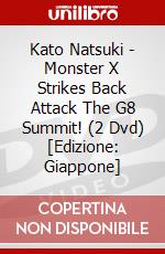 Kato Natsuki - Monster X Strikes Back Attack The G8 Summit! (2 Dvd) [Edizione: Giappone] dvd