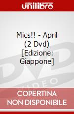 Mics!! - April (2 Dvd) [Edizione: Giappone] dvd