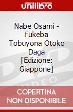Nabe Osami - Fukeba Tobuyona Otoko Daga [Edizione: Giappone] dvd