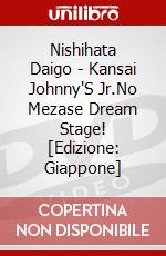 Nishihata Daigo - Kansai Johnny'S Jr.No Mezase Dream Stage! [Edizione: Giappone] dvd