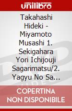 Takahashi Hideki - Miyamoto Musashi 1. Sekigahara Yori Ichijouji Sagarimatsu/2. Yagyu No Sa [Edizione: Giappone] dvd