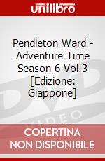 Pendleton Ward - Adventure Time Season 6 Vol.3 [Edizione: Giappone] dvd