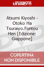 Atsumi Kiyoshi - Otoko Ha Tsuraiyo.Funtou Hen [Edizione: Giappone] dvd