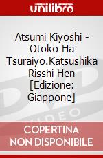 Atsumi Kiyoshi - Otoko Ha Tsuraiyo.Katsushika Risshi Hen [Edizione: Giappone] dvd