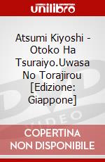 Atsumi Kiyoshi - Otoko Ha Tsuraiyo.Uwasa No Torajirou [Edizione: Giappone] dvd