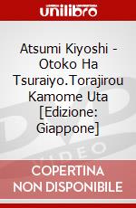 Atsumi Kiyoshi - Otoko Ha Tsuraiyo.Torajirou Kamome Uta [Edizione: Giappone] dvd