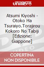 Atsumi Kiyoshi - Otoko Ha Tsuraiyo.Torajirou Kokoro No Tabiji [Edizione: Giappone] dvd