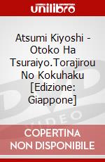 Atsumi Kiyoshi - Otoko Ha Tsuraiyo.Torajirou No Kokuhaku [Edizione: Giappone] dvd