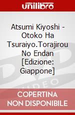 Atsumi Kiyoshi - Otoko Ha Tsuraiyo.Torajirou No Endan [Edizione: Giappone] dvd