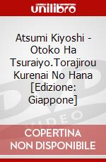 Atsumi Kiyoshi - Otoko Ha Tsuraiyo.Torajirou Kurenai No Hana [Edizione: Giappone] dvd