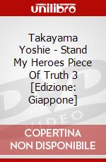 Takayama Yoshie - Stand My Heroes Piece Of Truth 3 [Edizione: Giappone] dvd