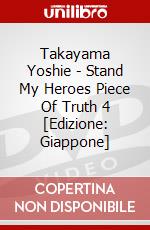 Takayama Yoshie - Stand My Heroes Piece Of Truth 4 [Edizione: Giappone] dvd