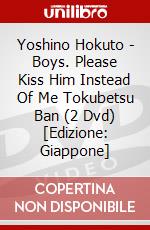Yoshino Hokuto - Boys. Please Kiss Him Instead Of Me Tokubetsu Ban (2 Dvd) [Edizione: Giappone] dvd